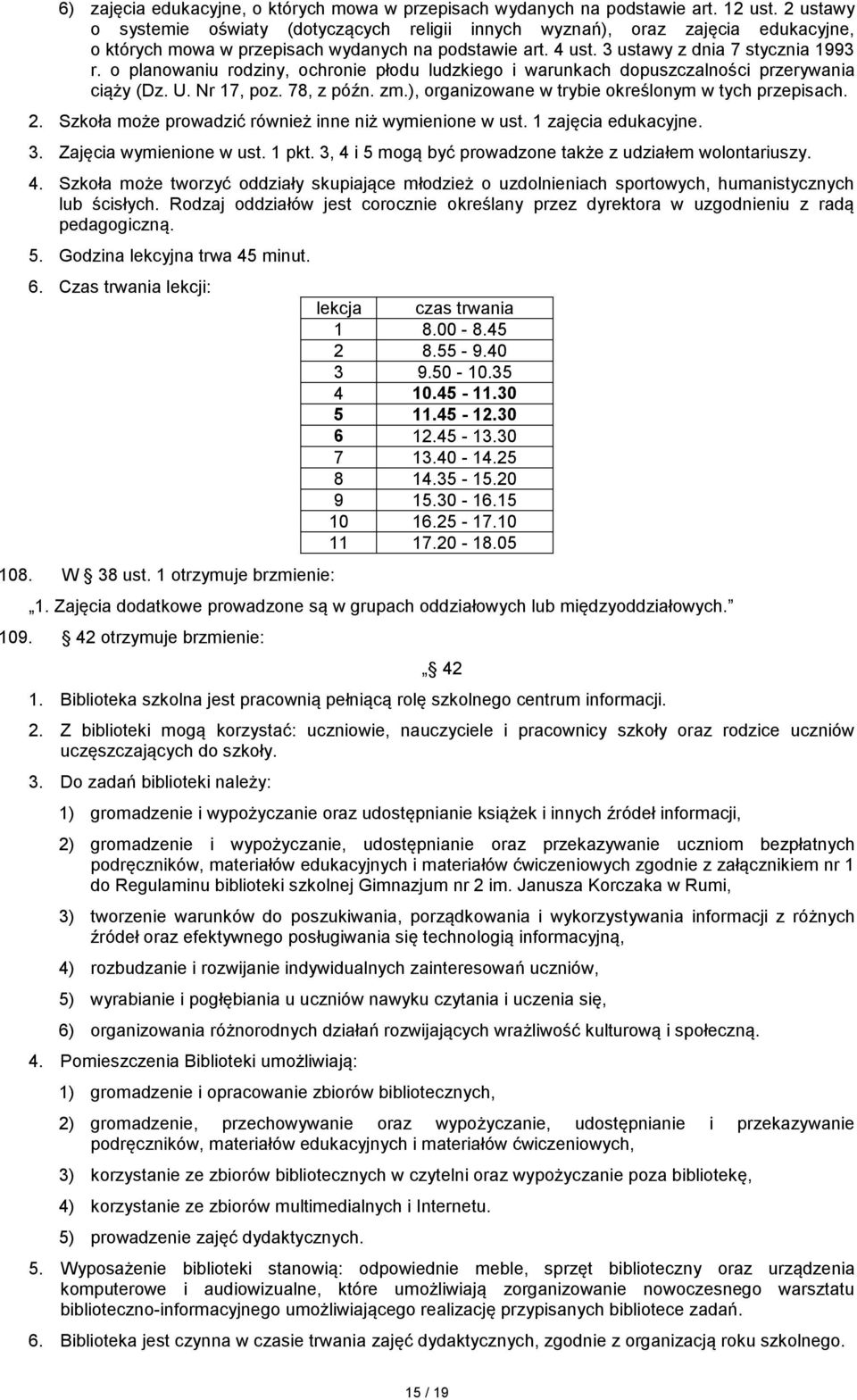 o planowaniu rodziny, ochronie płodu ludzkiego i warunkach dopuszczalności przerywania ciąży (Dz. U. Nr 17, poz. 78, z późn. zm.), organizowane w trybie określonym w tych przepisach. 2.