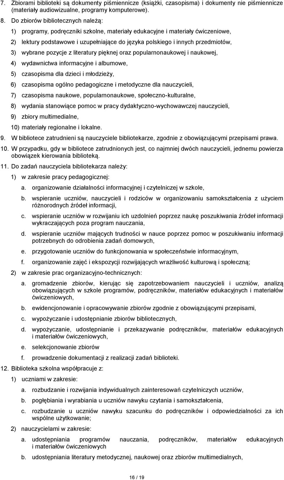 wybrane pozycje z literatury pięknej oraz popularnonaukowej i naukowej, 4) wydawnictwa informacyjne i albumowe, 5) czasopisma dla dzieci i młodzieży, 6) czasopisma ogólno pedagogiczne i metodyczne