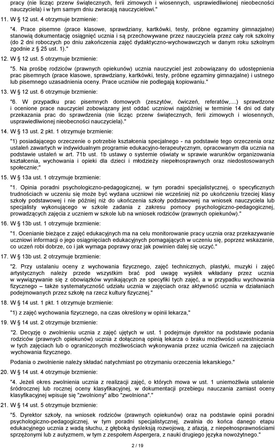 roboczych po dniu zakończenia zajęć dydaktyczno-wychowawczych w danym roku szkolnym zgodnie z 25 ust. 1)." 12. W 12 ust. 5 otrzymuje brzmienie: "5.