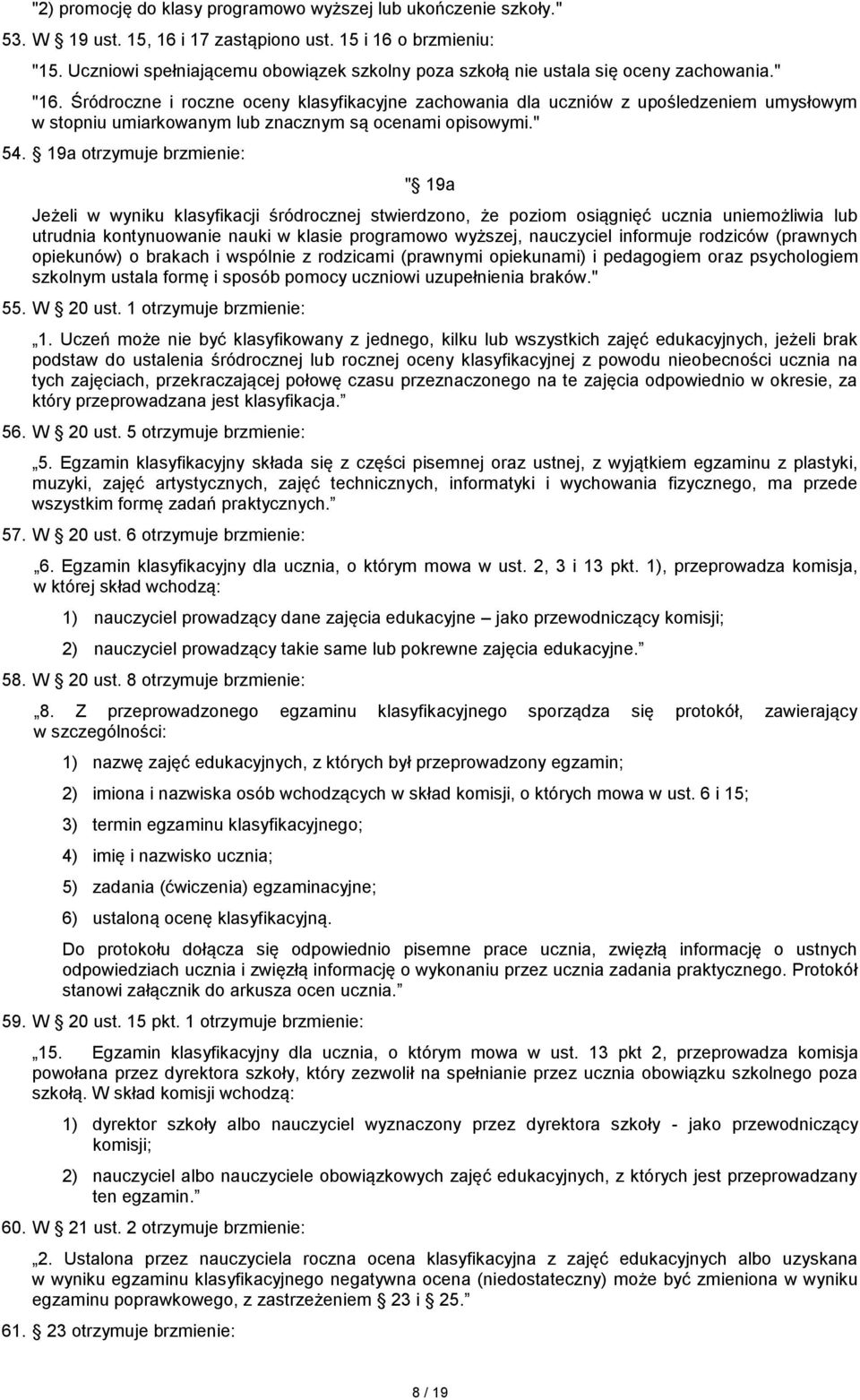 Śródroczne i roczne oceny klasyfikacyjne zachowania dla uczniów z upośledzeniem umysłowym w stopniu umiarkowanym lub znacznym są ocenami opisowymi." 54.