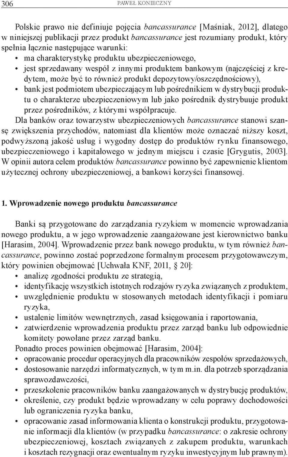 depozytowy/oszczędnościowy), bankjest podmiotem ubezpieczającym lub pośrednikiem w dystrybucji produktu o charakterze ubezpieczeniowym lub jako pośrednik dystrybuuje produkt przez pośredników, z