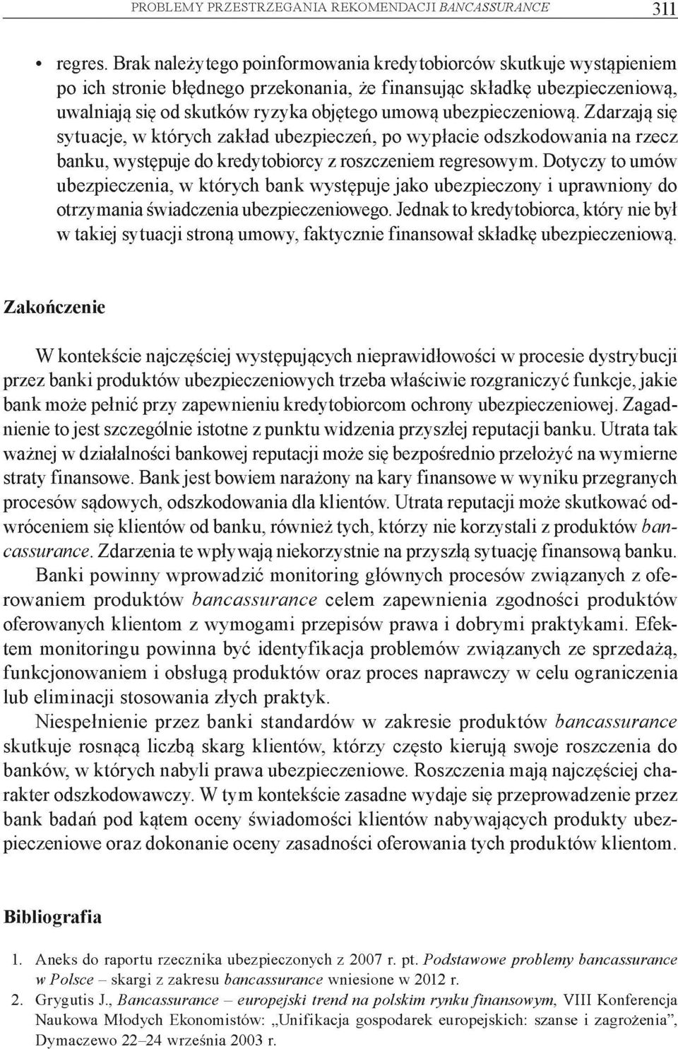 ubezpieczeniową. Zdarzają się sytuacje, w których zakład ubezpieczeń, po wypłacie odszkodowania na rzecz banku, występuje do kredytobiorcy z roszczeniem regresowym.