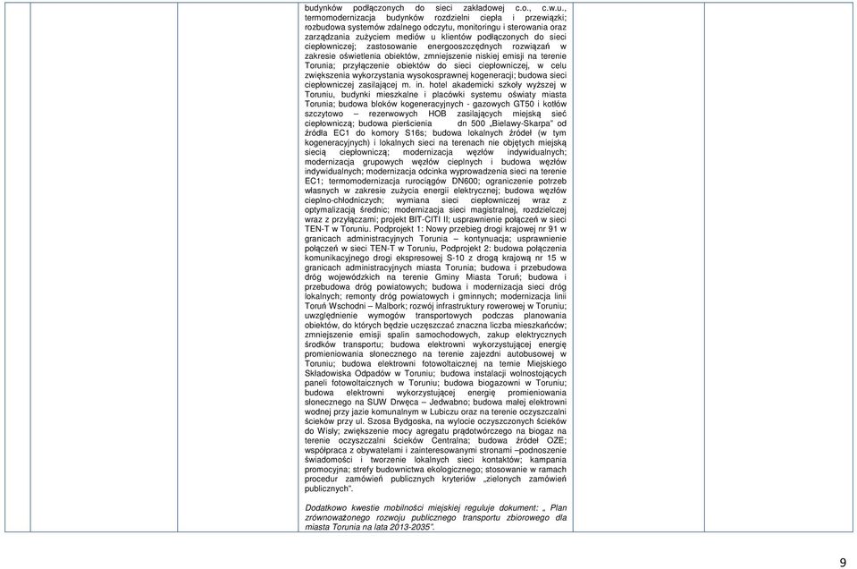 obiektów do sieci ciepłowniczej, w celu zwiększenia wykorzystania wysokosprawnej kogeneracji; budowa sieci ciepłowniczej zasilającej m. in.