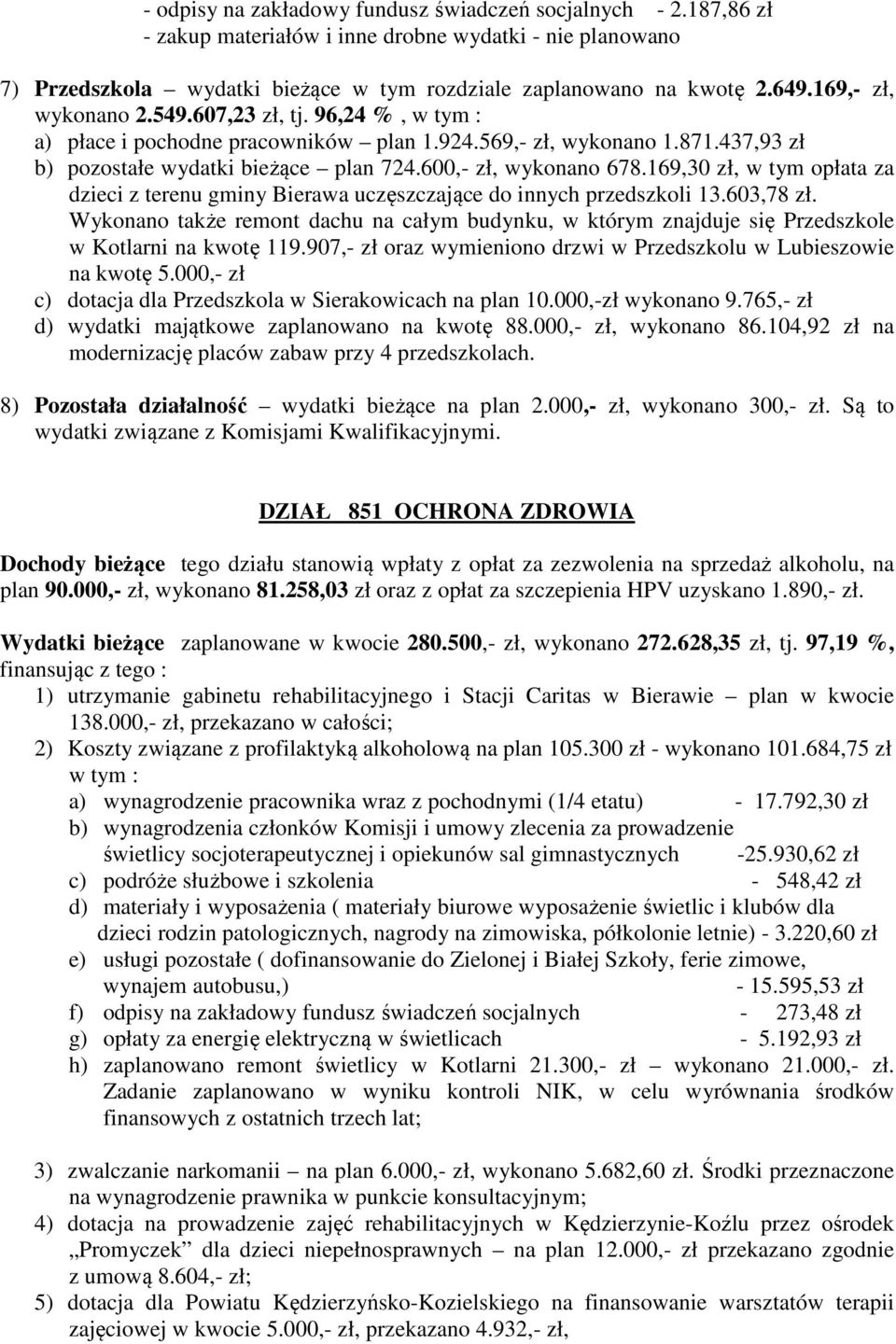 169,30 zł, w tym opłata za dzieci z terenu gminy Bierawa uczęszczające do innych przedszkoli 13.603,78 zł.