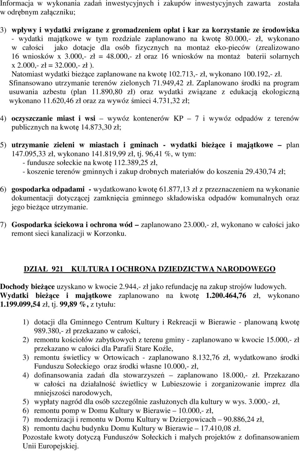 000,- zł oraz 16 wniosków na montaż baterii solarnych x 2.000,- zł = 32.000,- zł ). Natomiast wydatki bieżące zaplanowane na kwotę 102.713,- zł, wykonano 100.192,- zł.