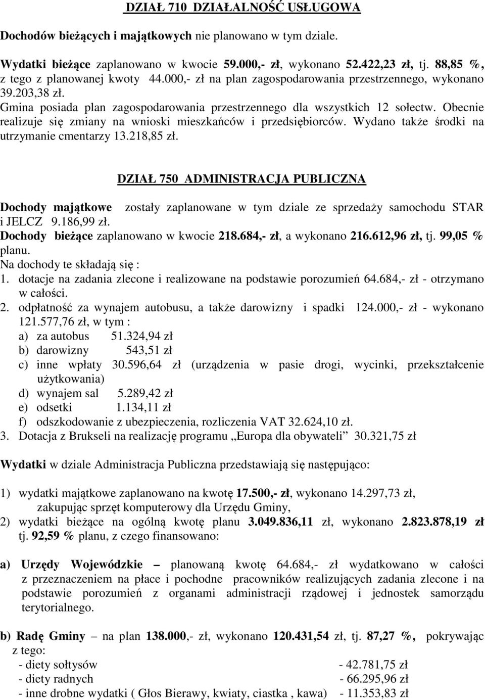 Obecnie realizuje się zmiany na wnioski mieszkańców i przedsiębiorców. Wydano także środki na utrzymanie cmentarzy 13.218,85 zł.