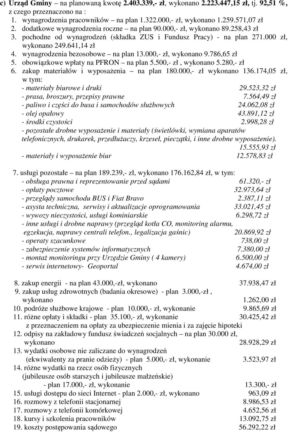 wynagrodzenia bezosobowe na plan 13.000,- zł, wykonano 9.786,65 zł 5. obowiązkowe wpłaty na PFRON na plan 5.500,- zł, wykonano 5.280,- zł 6. zakup materiałów i wyposażenia na plan 180.
