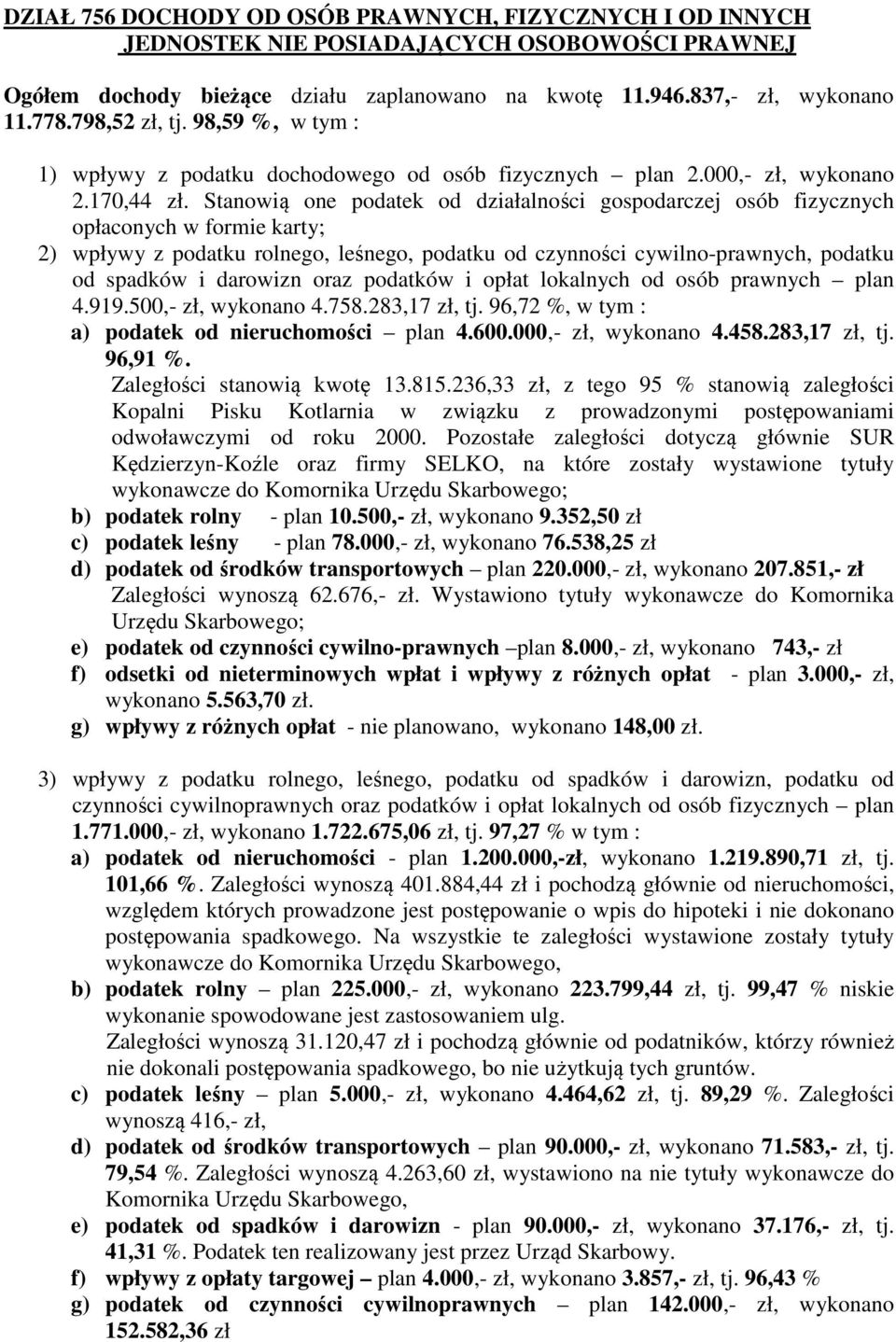 Stanowią one podatek od działalności gospodarczej osób fizycznych opłaconych w formie karty; 2) wpływy z podatku rolnego, leśnego, podatku od czynności cywilno-prawnych, podatku od spadków i darowizn