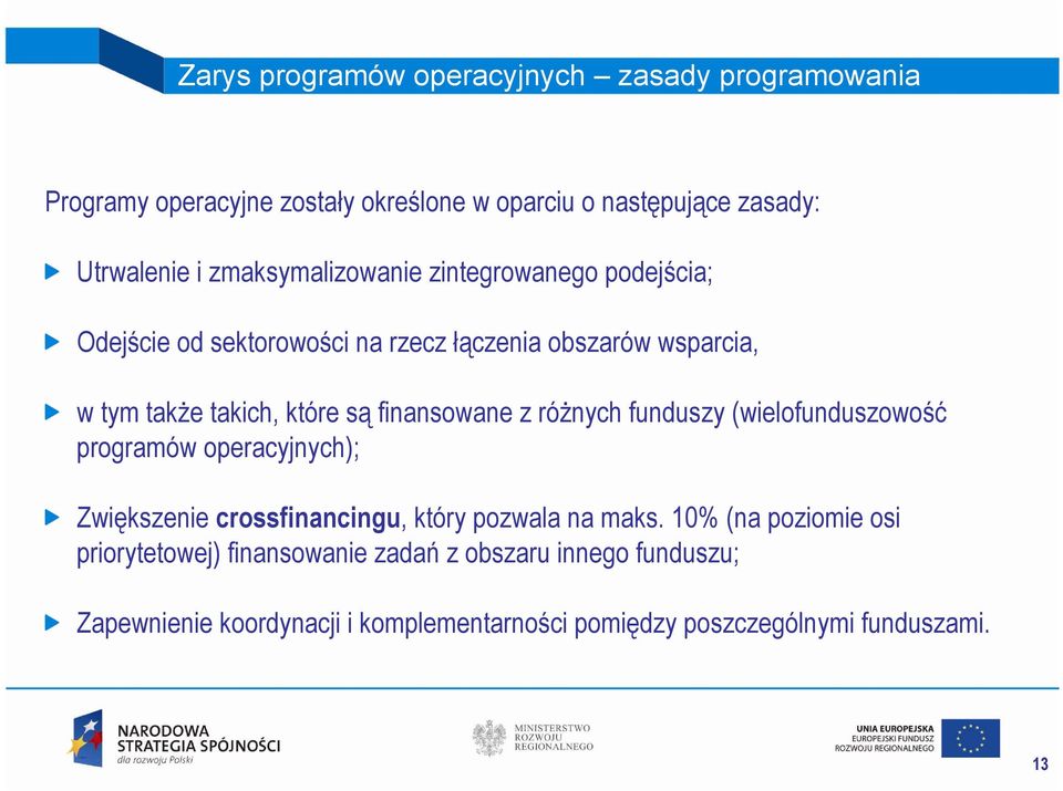 finansowane z różnych funduszy (wielofunduszowość programów operacyjnych); Zwiększenie crossfinancingu, który pozwala na maks.
