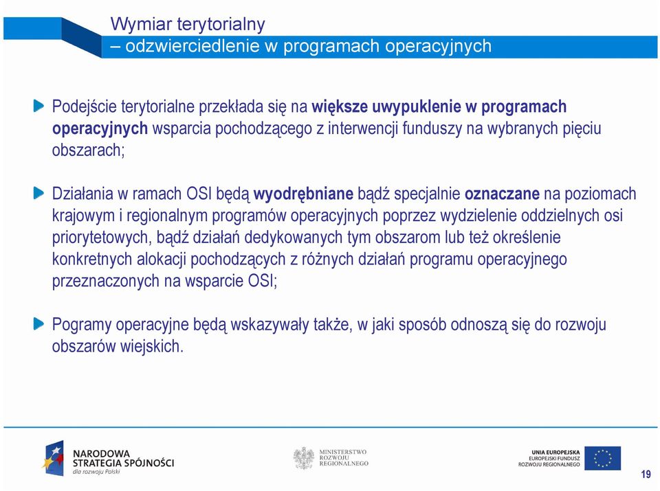 regionalnym programów operacyjnych poprzez wydzielenie oddzielnych osi priorytetowych, bądź działań dedykowanych tym obszarom lub też określenie konkretnych alokacji