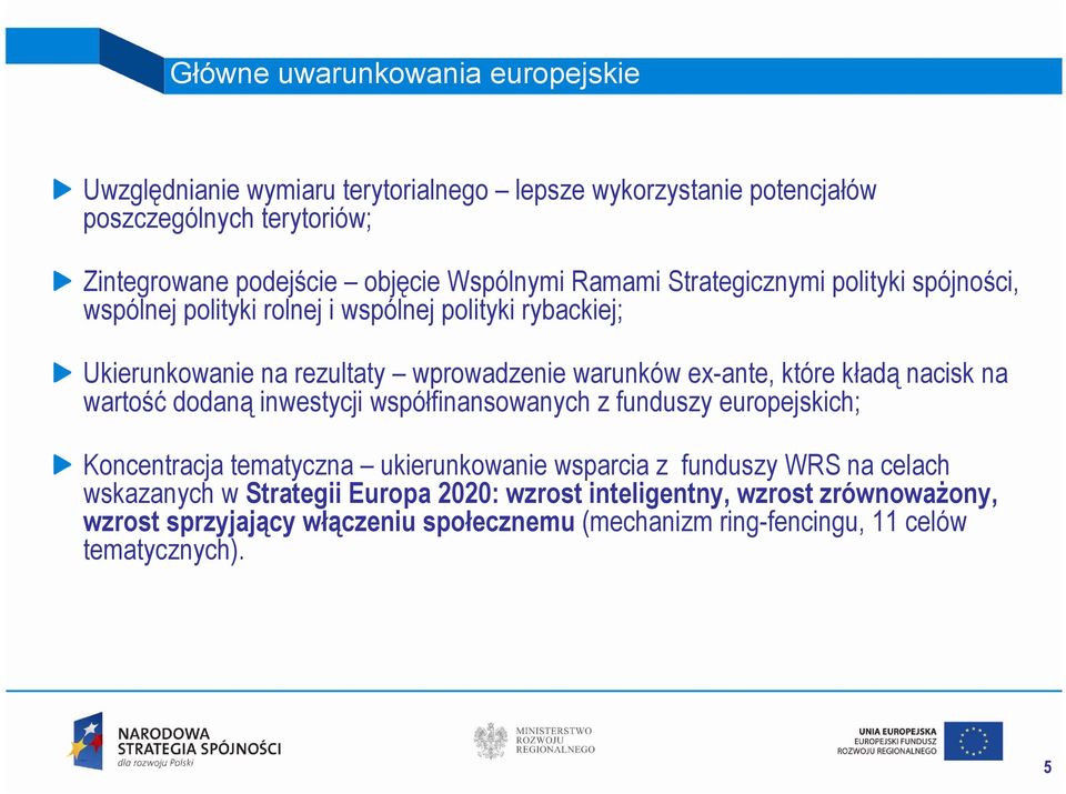 ex-ante, które kładą nacisk na wartość dodaną inwestycji współfinansowanych z funduszy europejskich; Koncentracja tematyczna ukierunkowanie wsparcia z funduszy WRS