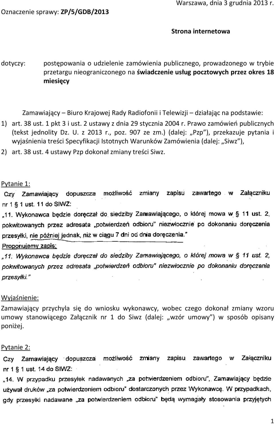 Biuro Krajowej Rady Radiofonii i Telewizji działając na podstawie: 1) art. 38 ust. 1 pkt 3 i ust. 2 ustawy z dnia 29 stycznia 2004 r. Prawo zamówień publicznych (tekst jednolity Dz. U. z 2013 r., poz.