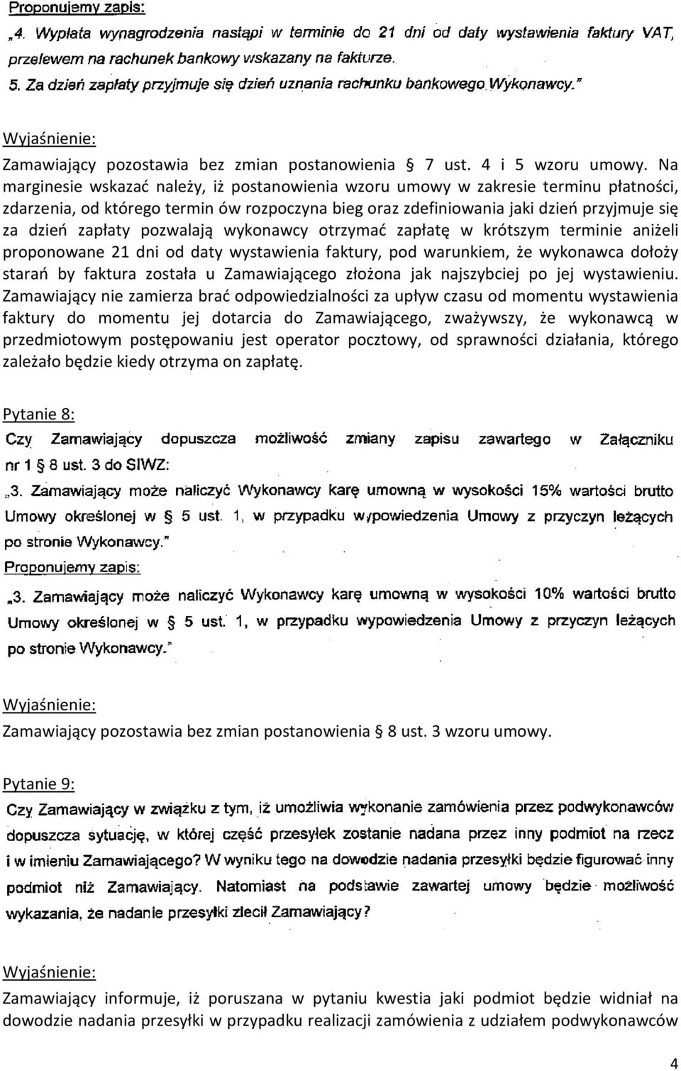 pozwalają wykonawcy otrzymać zapłatę w krótszym terminie aniżeli proponowane 21 dni od daty wystawienia faktury, pod warunkiem, że wykonawca dołoży starań by faktura została u Zamawiającego złożona