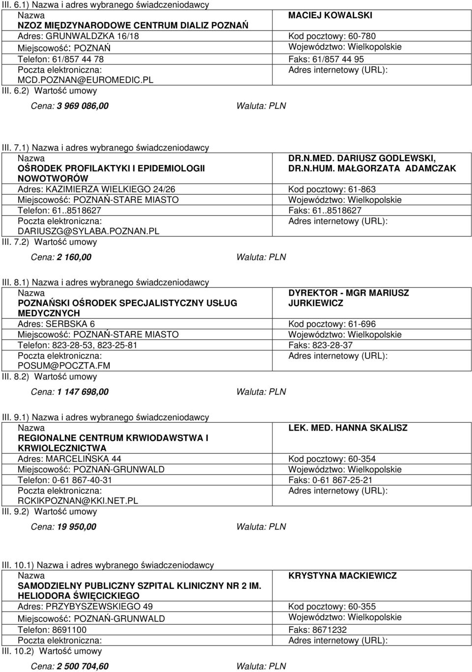 95 MCD.POZNAN@EUROMEDIC.PL 2) Wartość umowy Cena: 3 969 086,00 III. 7.1) i adres wybranego świadczeniodawcy OŚRODEK PROFILAKTYKI I EPIDEMIOLOGII NOWOTWORÓW DR.N.MED. DARIUSZ GODLEWSKI, DR.N.HUM.