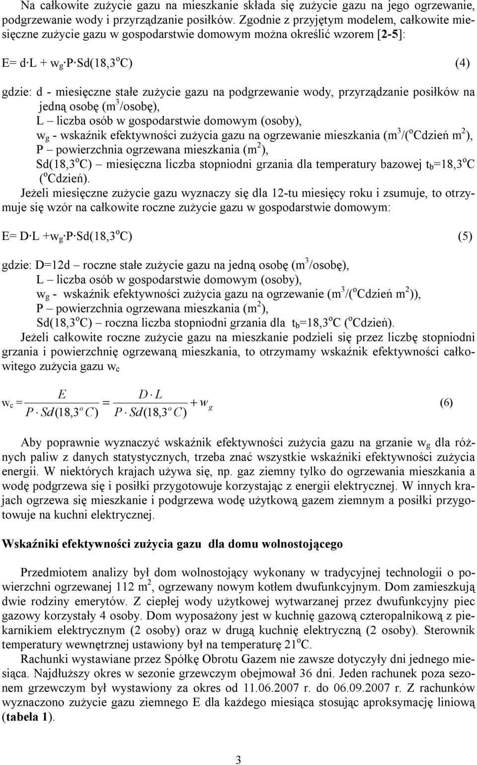 przyrządzanie psiłków na jedną sbę (m /sbę), L liczba sób w gspdarstwie dmwym (sby), w g - wskaźnik efektywnści zużycia gazu na grzewanie mieszkania (m /( Cdzień m 2 ), P pwierzchnia grzewana