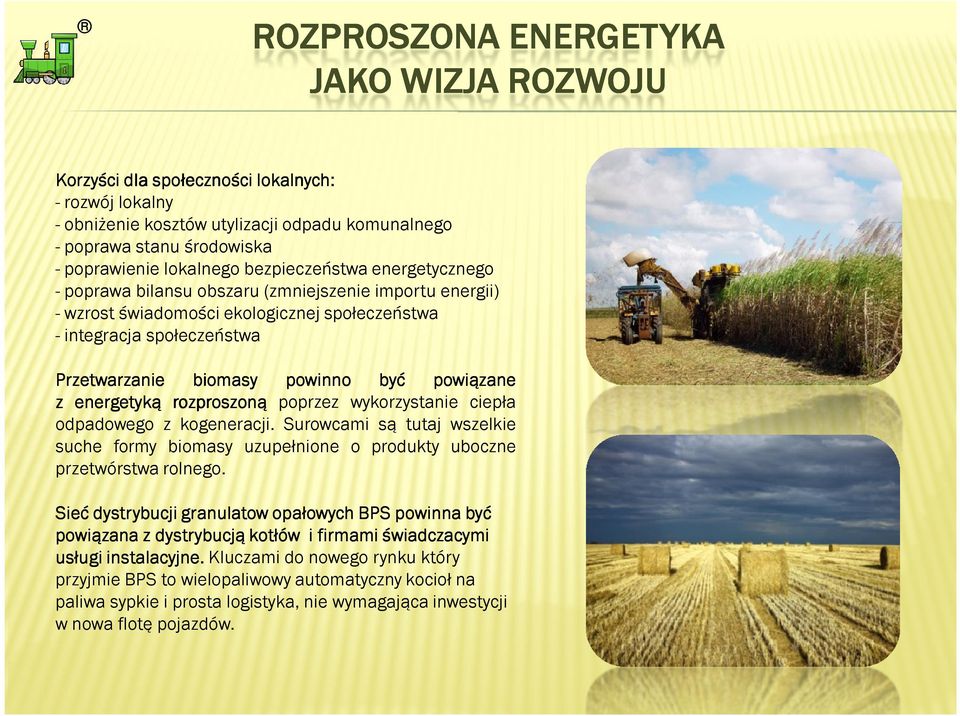 powinno być powiązane z energetyką rozproszoną poprzez wykorzystanie ciepła odpadowego z kogeneracji.