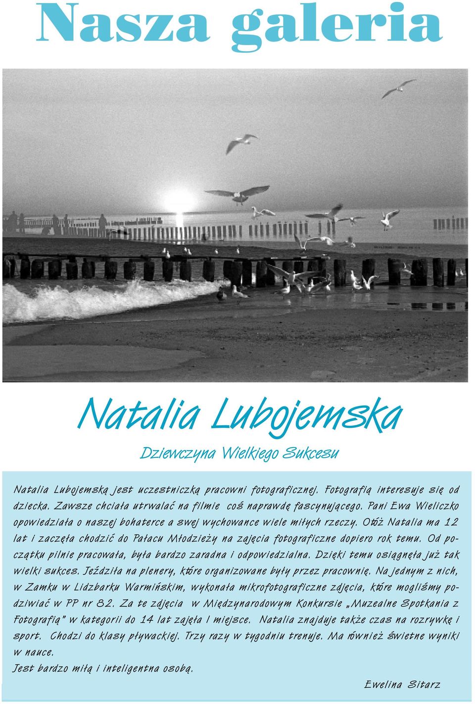 Otó Natalia ma 12 lat i zaczê³a chodziæ do Pa³acu M³odzie y na zajêcia fotograficzne dopiero rok temu. Od pocz¹tku pilnie pracowa³a, by³a bardzo zaradna i odpowiedzialna.