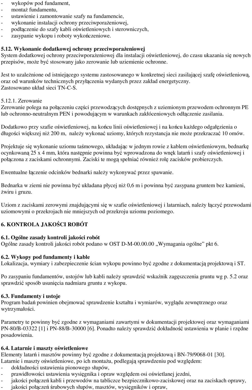Wykonanie dodatkowej ochrony przeciwporaŝeniowej System dodatkowej ochrony przeciwporaŝeniowej dla instalacji oświetleniowej, do czasu ukazania się nowych przepisów, moŝe być stosowany jako zerowanie