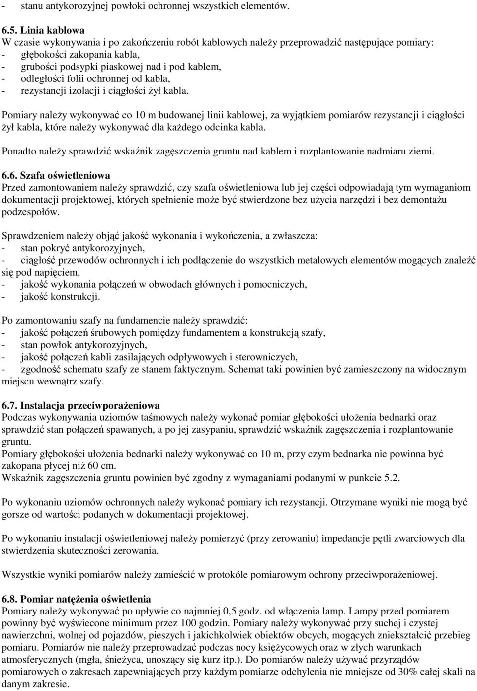 odległości folii ochronnej od kabla, - rezystancji izolacji i ciągłości Ŝył kabla.