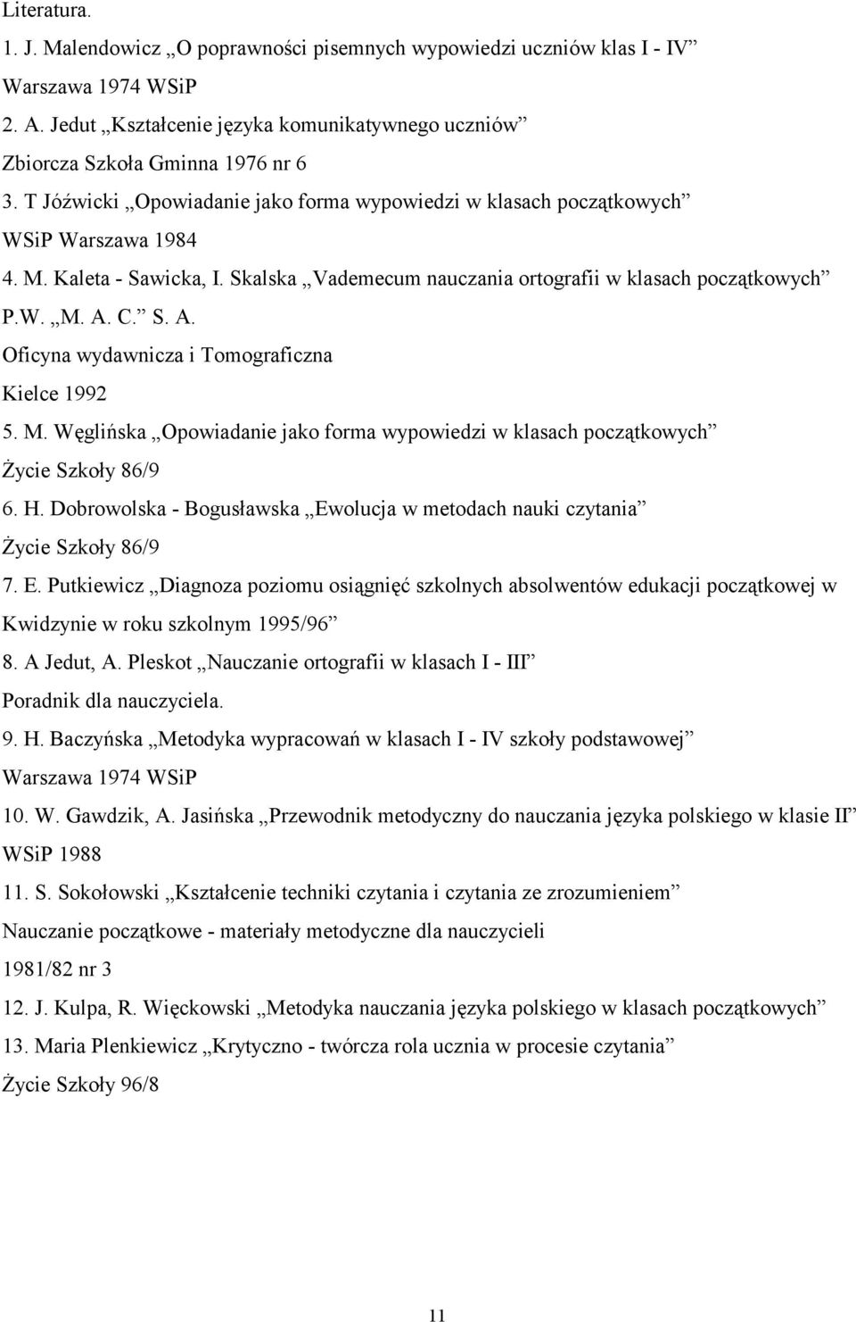 C. S. A. Oficyna wydawnicza i Tomograficzna Kielce 1992 5. M. Węglińska Opowiadanie jako forma wypowiedzi w klasach początkowych Życie Szkoły 86/9 6. H.