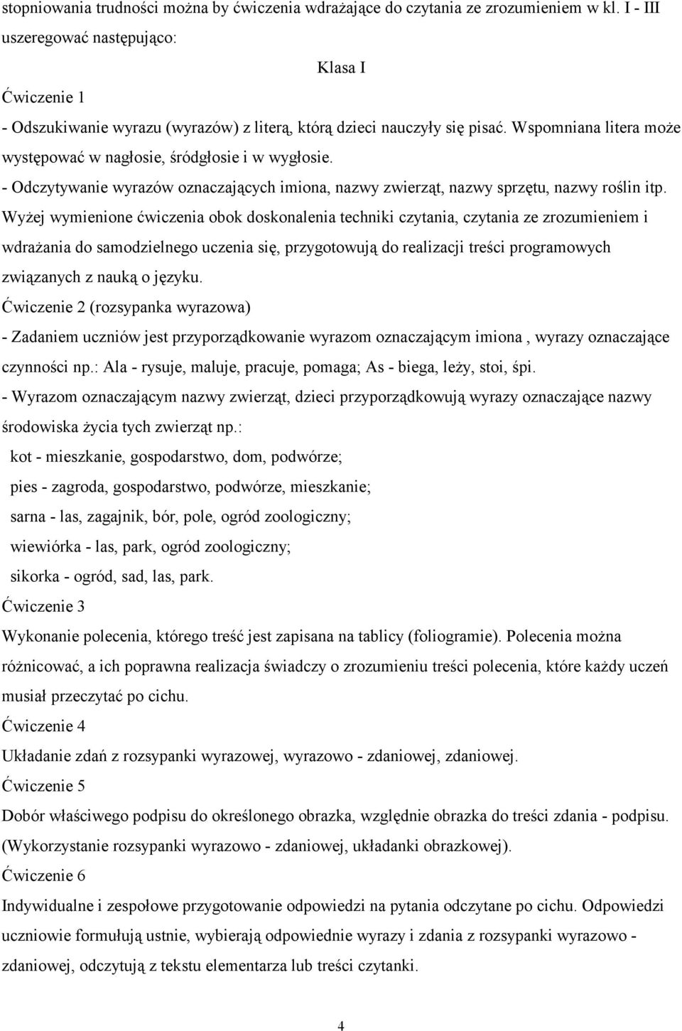 - Odczytywanie wyrazów oznaczających imiona, nazwy zwierząt, nazwy sprzętu, nazwy roślin itp.