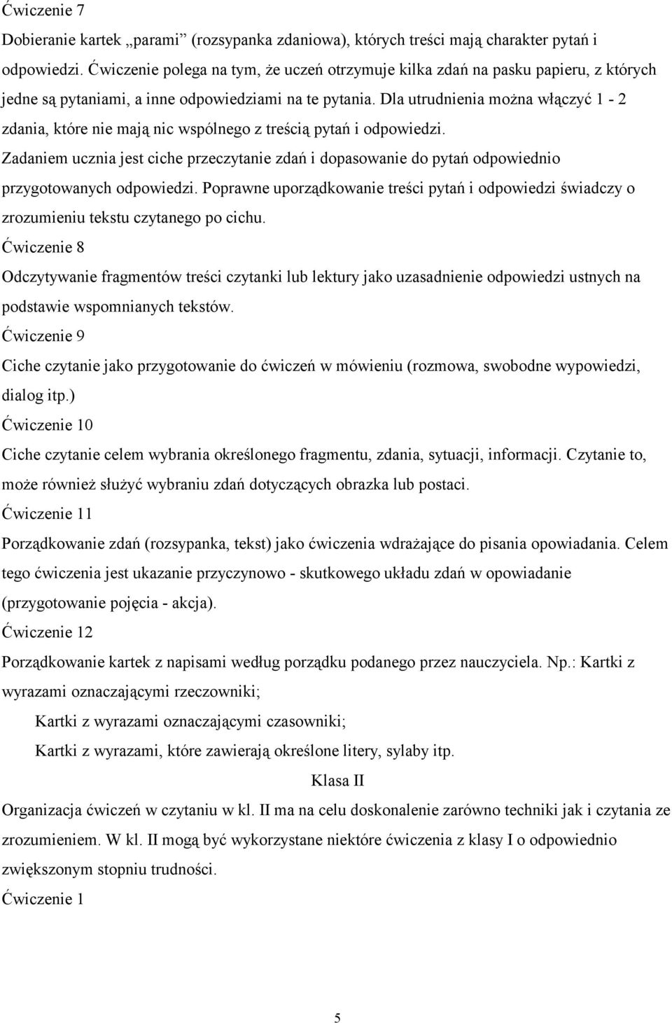 Dla utrudnienia można włączyć 1-2 zdania, które nie mają nic wspólnego z treścią pytań i odpowiedzi.