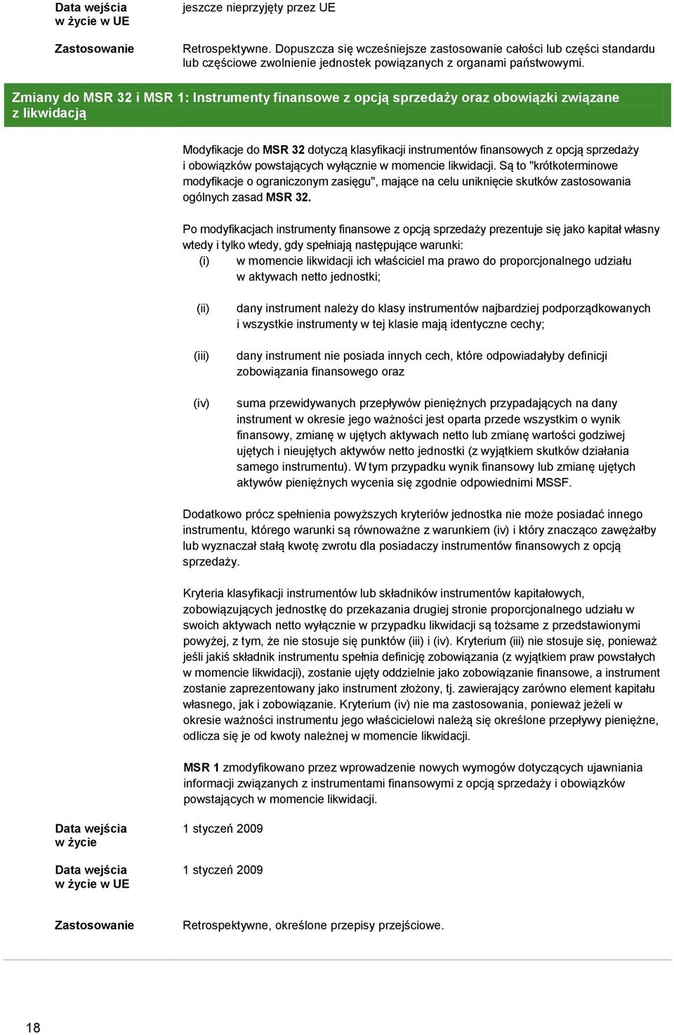 obowiązków powstających wyłącznie w momencie likwidacji. Są to "krótkoterminowe modyfikacje o ograniczonym zasięgu", mające na celu uniknięcie skutków zastosowania ogólnych zasad MSR 32.