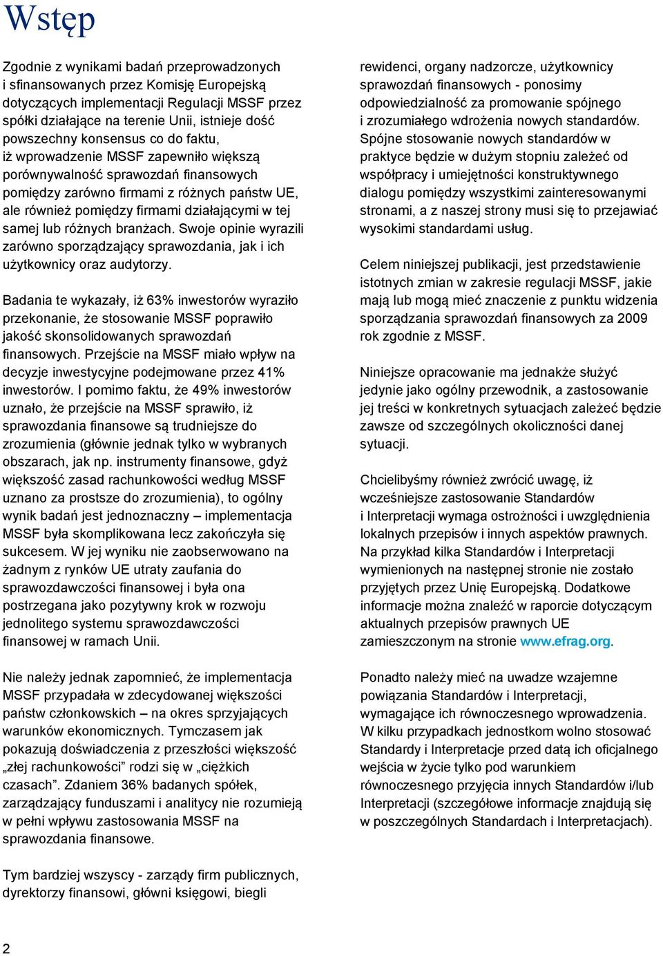 lub różnych branżach. Swoje opinie wyrazili zarówno sporządzający sprawozdania, jak i ich użytkownicy oraz audytorzy.