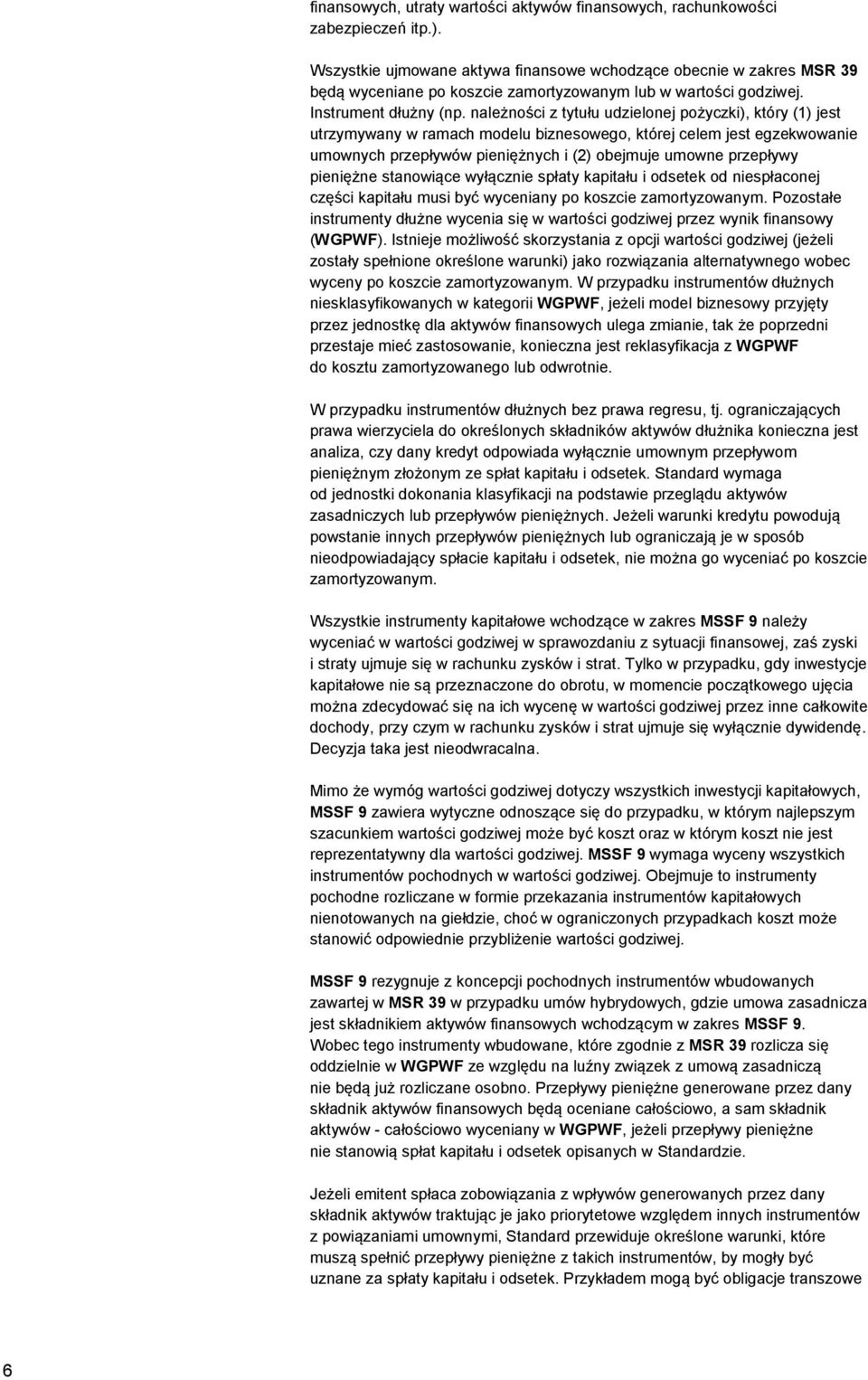 należności z tytułu udzielonej pożyczki), który (1) jest utrzymywany w ramach modelu biznesowego, której celem jest egzekwowanie umownych przepływów pieniężnych i (2) obejmuje umowne przepływy