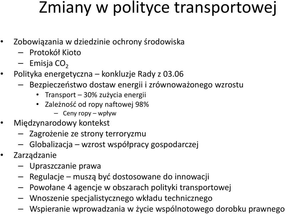 kontekst Zagrożenie ze strony terroryzmu Globalizacja wzrost współpracy gospodarczej Zarządzanie Upraszczanie prawa Regulacje muszą być dostosowane do