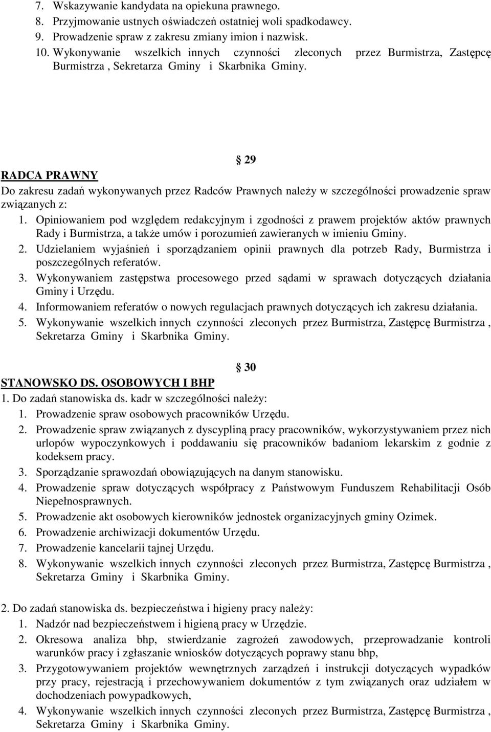 związanych z: 1. Opiniowaniem pod względem redakcyjnym i zgodności z prawem projektów aktów prawnych Rady i Burmistrza, a także umów i porozumień zawieranych w imieniu Gminy. 2.