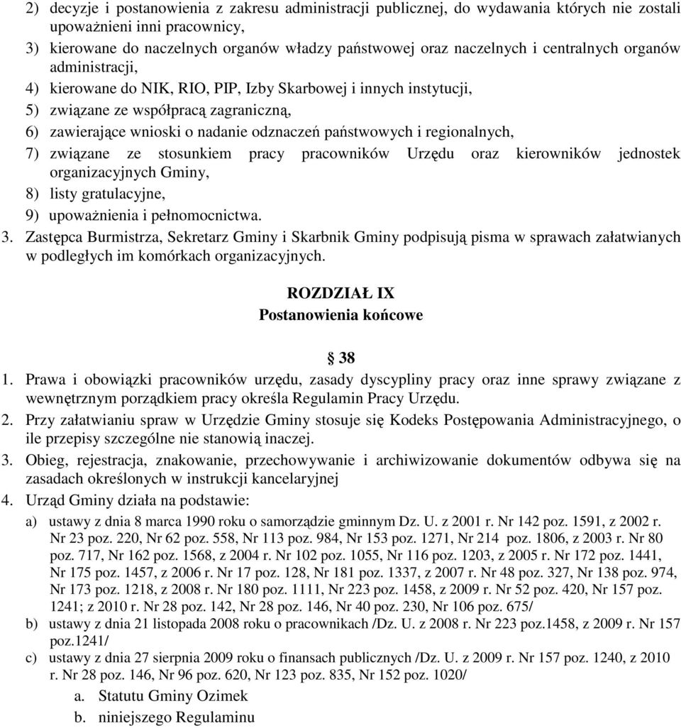 regionalnych, 7) związane ze stosunkiem pracy pracowników Urzędu oraz kierowników jednostek organizacyjnych Gminy, 8) listy gratulacyjne, 9) upoważnienia i pełnomocnictwa. 3.