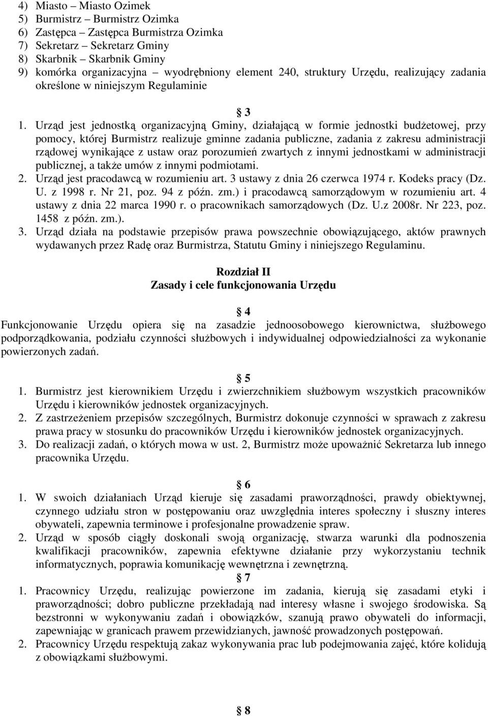 Urząd jest jednostką organizacyjną Gminy, działającą w formie jednostki budżetowej, przy pomocy, której Burmistrz realizuje gminne zadania publiczne, zadania z zakresu administracji rządowej