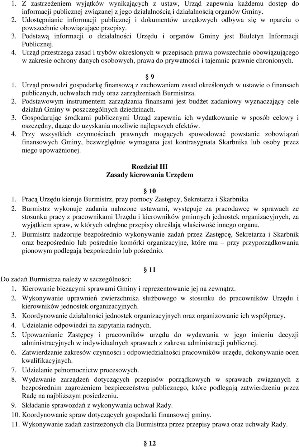 Podstawą informacji o działalności Urzędu i organów Gminy jest Biuletyn Informacji Publicznej. 4.