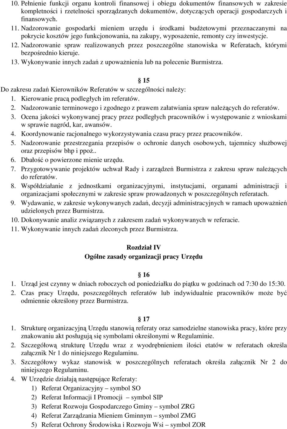 Nadzorowanie spraw realizowanych przez poszczególne stanowiska w Referatach, którymi bezpośrednio kieruje. 13. Wykonywanie innych zadań z upoważnienia lub na polecenie Burmistrza.