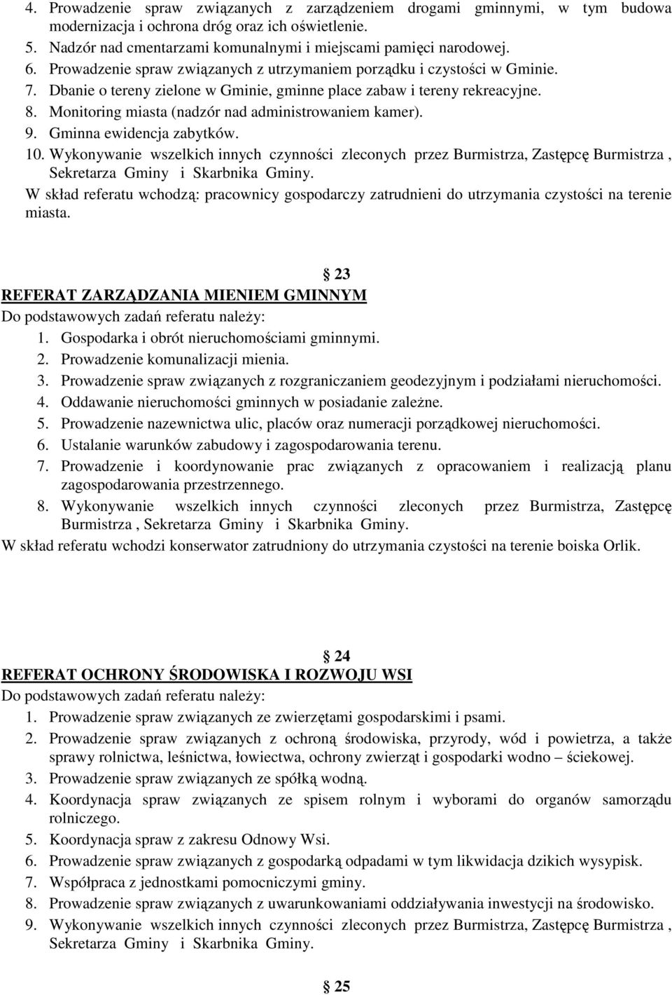 Monitoring miasta (nadzór nad administrowaniem kamer). 9. Gminna ewidencja zabytków. 10.