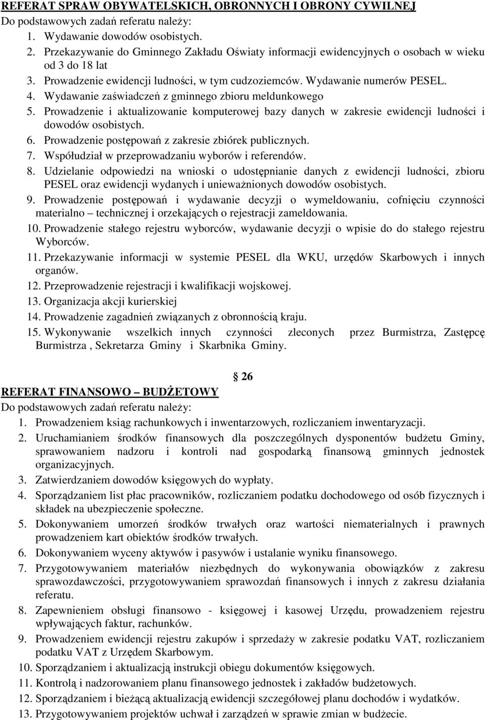 Wydawanie zaświadczeń z gminnego zbioru meldunkowego 5. Prowadzenie i aktualizowanie komputerowej bazy danych w zakresie ewidencji ludności i dowodów osobistych. 6.