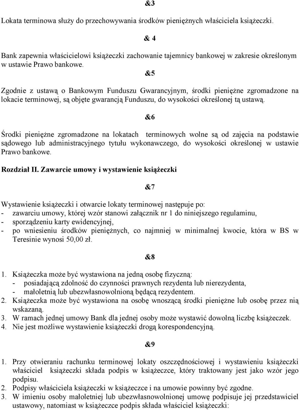 &5 Zgodnie z ustawą o Bankowym Funduszu Gwarancyjnym, środki pieniężne zgromadzone na lokacie terminowej, są objęte gwarancją Funduszu, do wysokości określonej tą ustawą.