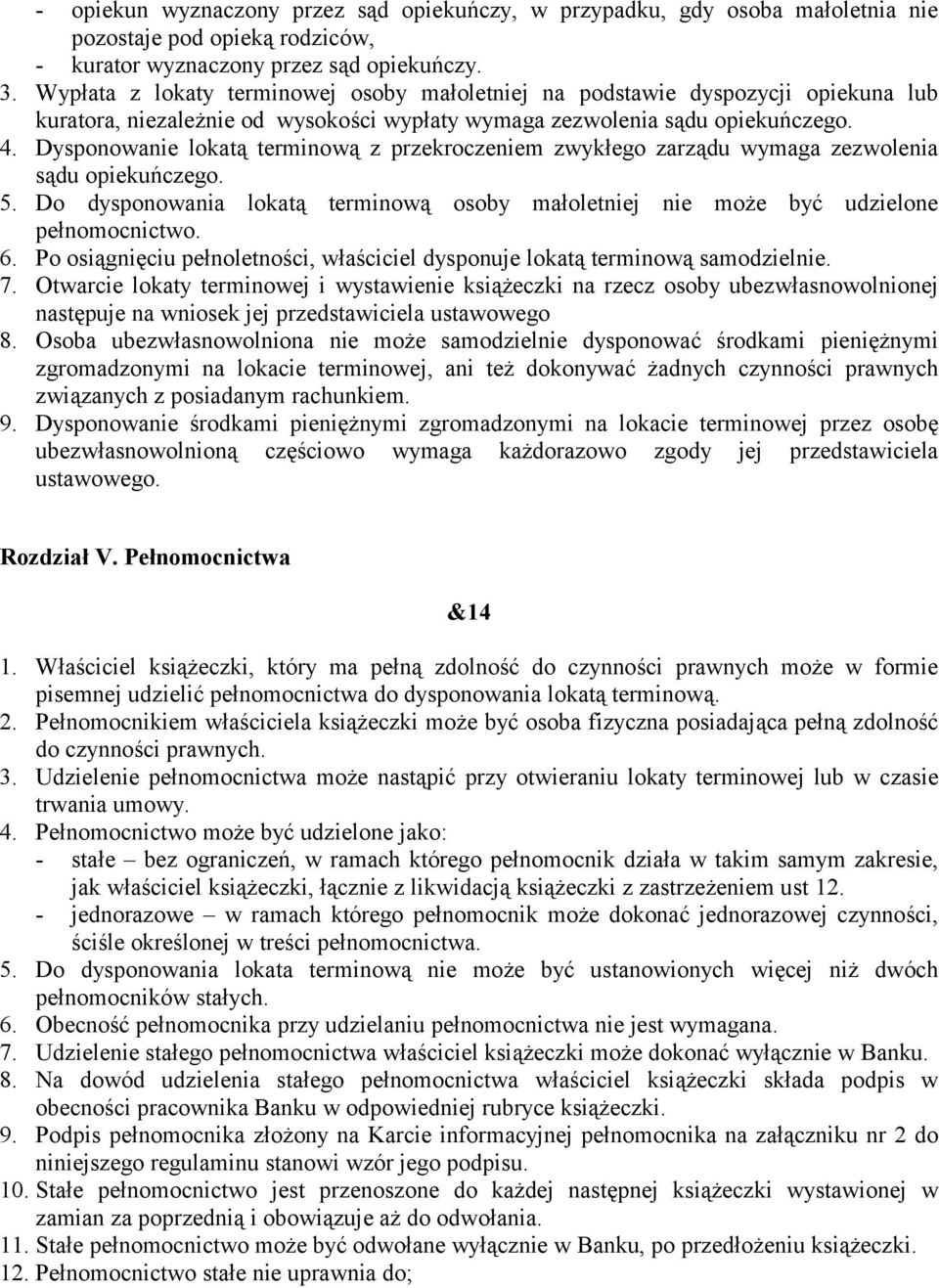 Dysponowanie lokatą terminową z przekroczeniem zwykłego zarządu wymaga zezwolenia sądu opiekuńczego. 5. Do dysponowania lokatą terminową osoby małoletniej nie może być udzielone pełnomocnictwo. 6.