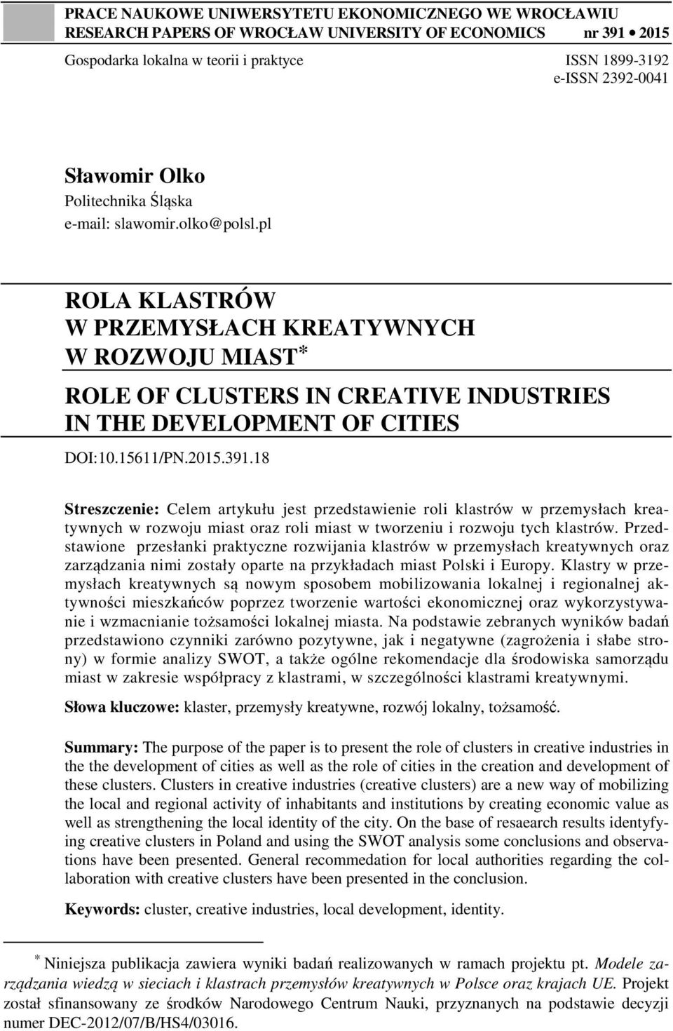 2015.391.18 Streszczenie: Celem artykułu jest przedstawienie roli klastrów w przemysłach kreatywnych w rozwoju miast oraz roli miast w tworzeniu i rozwoju tych klastrów.