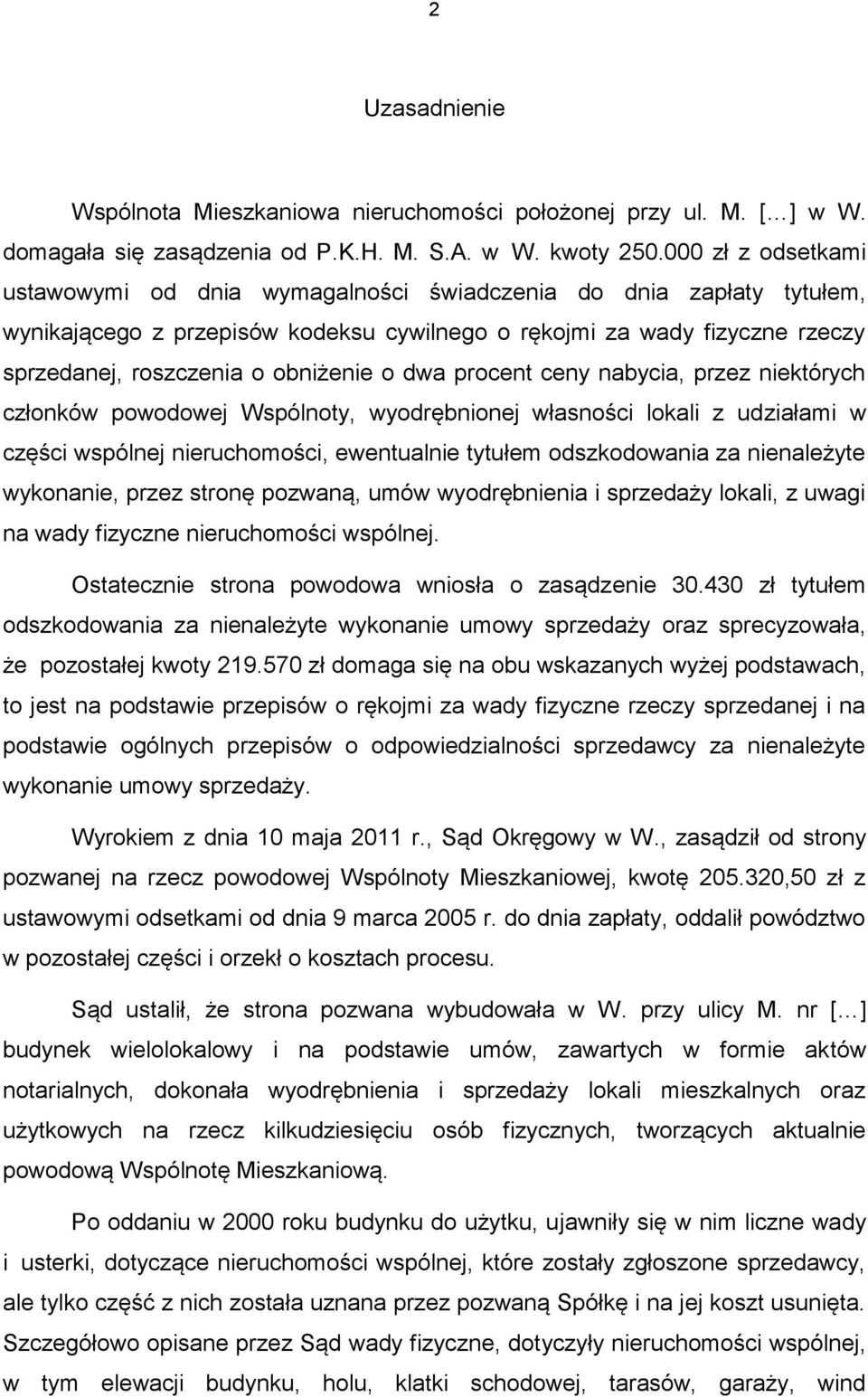 o dwa procent ceny nabycia, przez niektórych członków powodowej Wspólnoty, wyodrębnionej własności lokali z udziałami w części wspólnej nieruchomości, ewentualnie tytułem odszkodowania za nienależyte