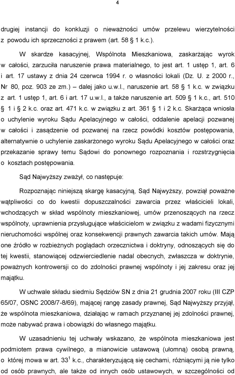 o własności lokali (Dz. U. z 2000 r., Nr 80, poz. 903 ze zm.) dalej jako u.w.l., naruszenie art. 58 1 k.c. w związku z art. 1 ustęp 1, art. 6 i art. 17 u.w.l., a także naruszenie art. 509 1 k.c., art. 510 1 i 2 k.