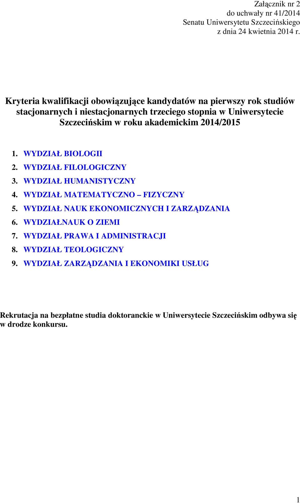 akademickim 2014/2015 1. WYDZIAŁ BIOLOGII 2. WYDZIAŁ FILOLOGICZNY 3. WYDZIAŁ HUMANISTYCZNY 4. WYDZIAŁ MATEMATYCZNO FIZYCZNY 5.