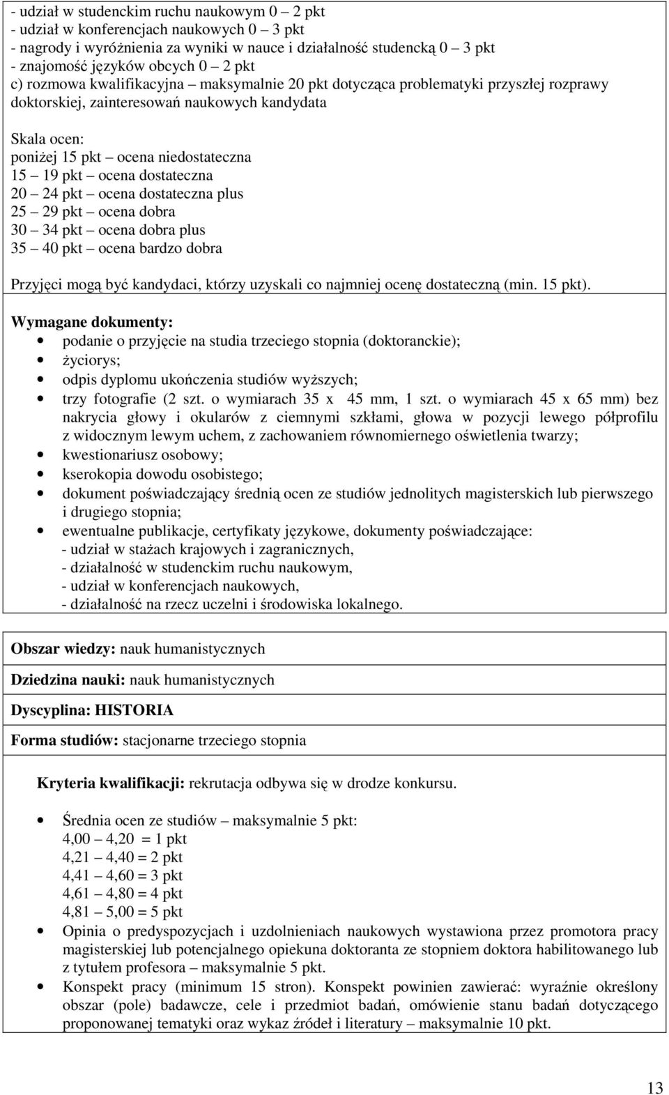 dostateczna 20 24 pkt ocena dostateczna plus 25 29 pkt ocena dobra 30 34 pkt ocena dobra plus 35 40 pkt ocena bardzo dobra Przyjęci mogą być kandydaci, którzy uzyskali co najmniej ocenę dostateczną