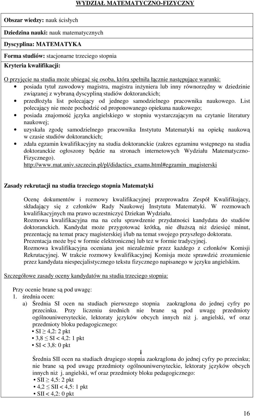 przedłożyła list polecający od jednego samodzielnego pracownika naukowego.