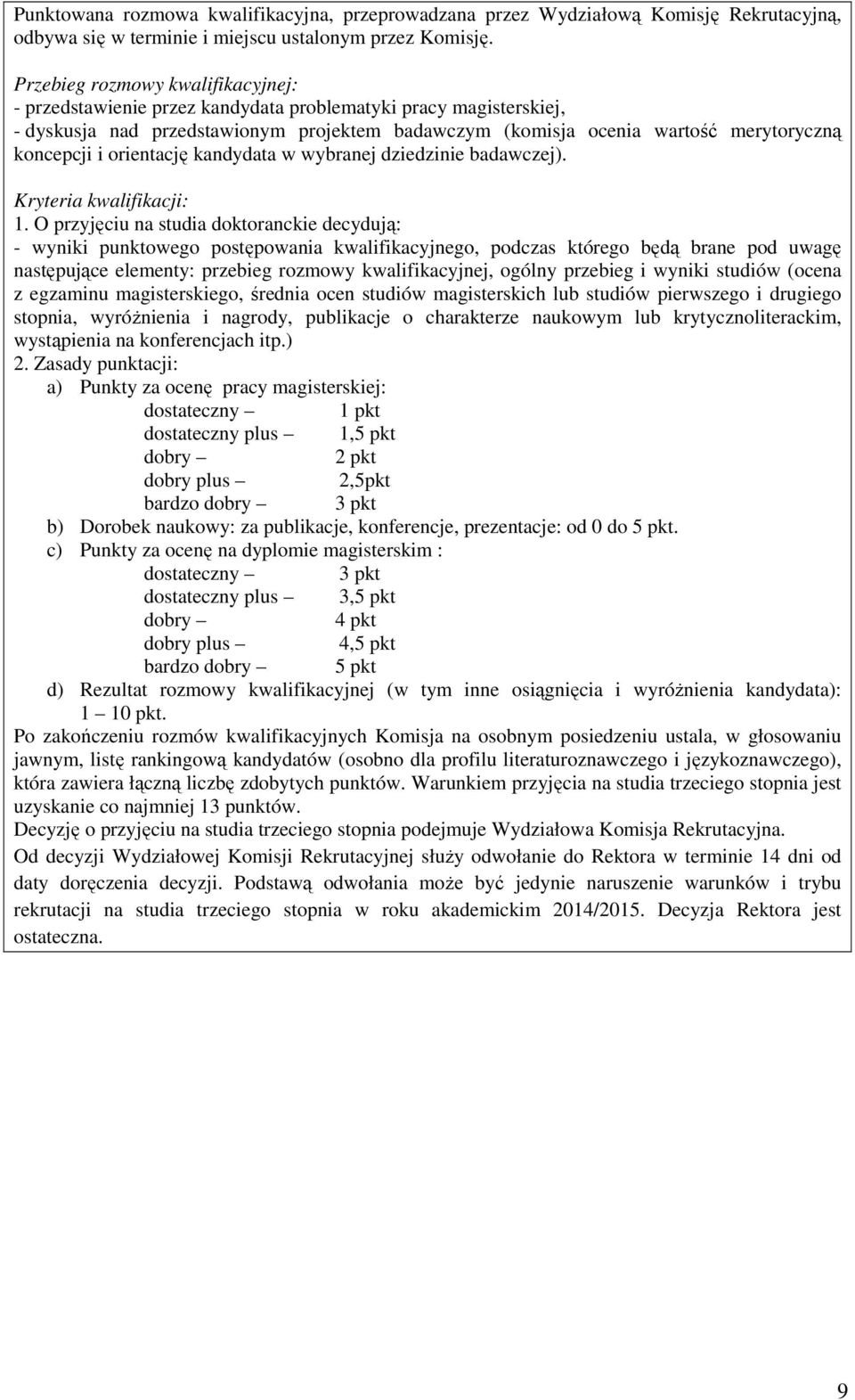 orientację kandydata w wybranej dziedzinie badawczej). 1.