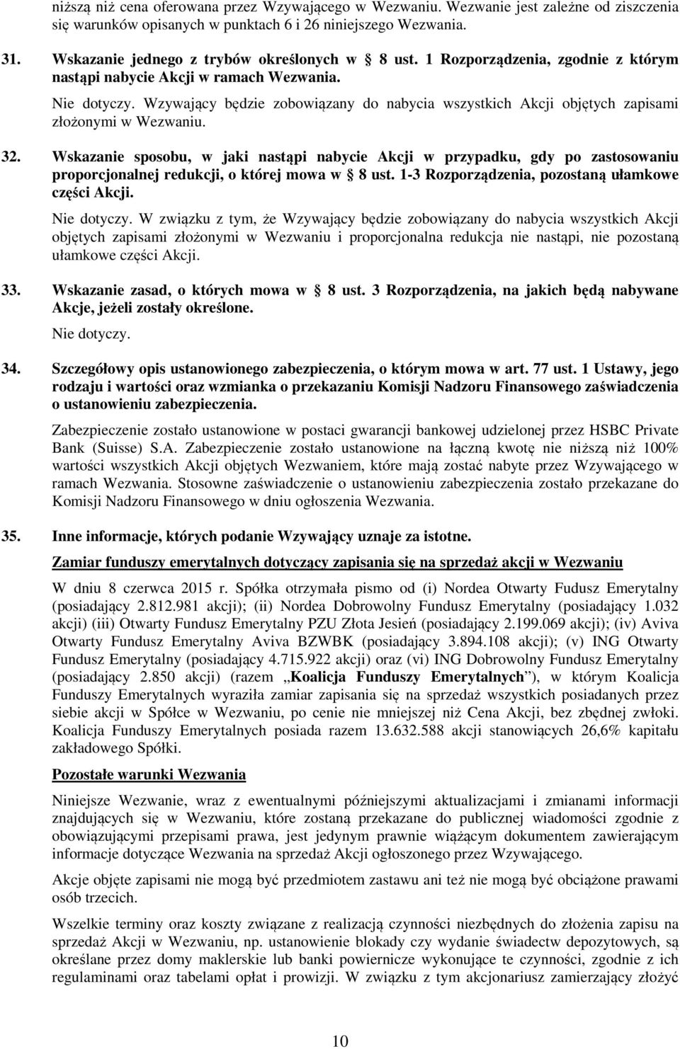 Wzywający będzie zobowiązany do nabycia wszystkich Akcji objętych zapisami złożonymi w Wezwaniu. 32.