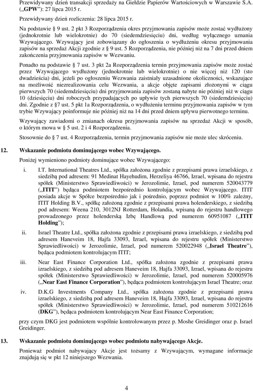Wzywający jest zobowiązany do ogłoszenia o wydłużeniu okresu przyjmowania zapisów na sprzedaż Akcji zgodnie z 9 ust.
