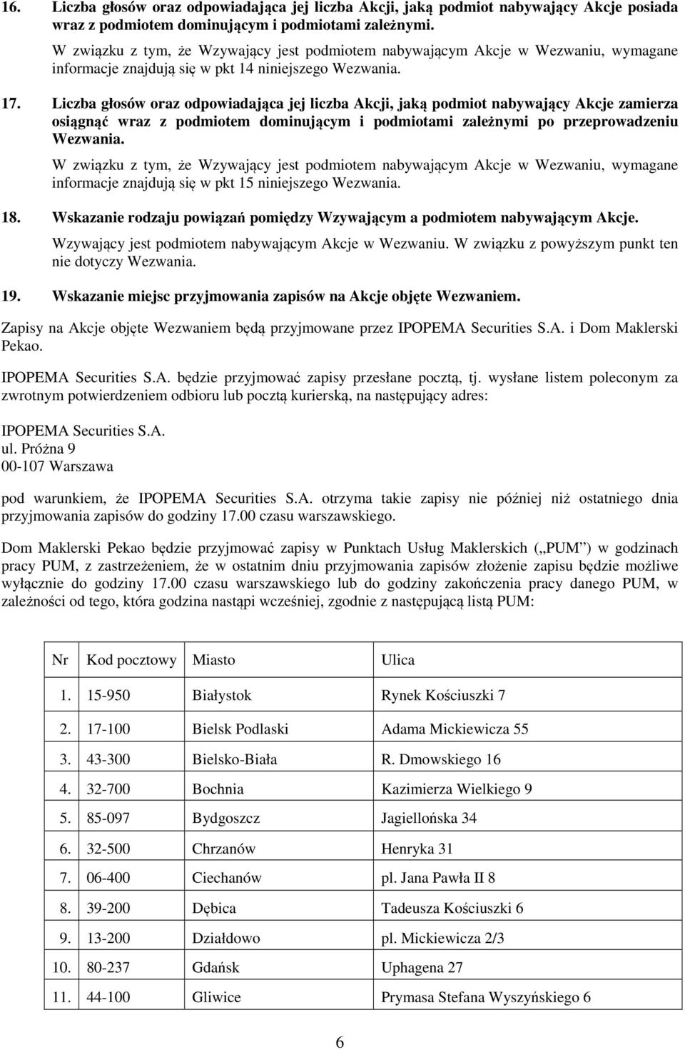 Liczba głosów oraz odpowiadająca jej liczba Akcji, jaką podmiot nabywający Akcje zamierza osiągnąć wraz z podmiotem dominującym i podmiotami zależnymi po przeprowadzeniu Wezwania.