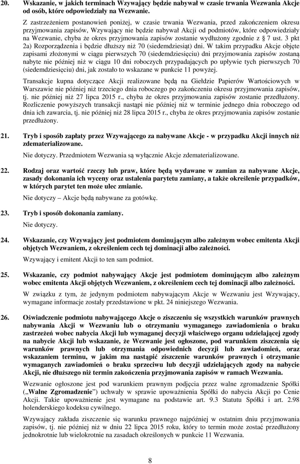 że okres przyjmowania zapisów zostanie wydłużony zgodnie z 7 ust. 3 pkt 2a) Rozporządzenia i będzie dłuższy niż 70 (siedemdziesiąt) dni.